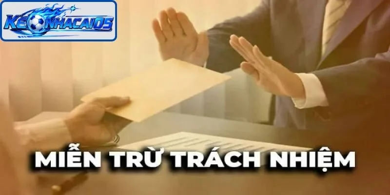 Miễn Trừ Trách Nhiệm Kèo Nhà Cái, Thông Tin Cần Phải Biết 1 Quy định về miễn trừ trách nhiệm 2026
